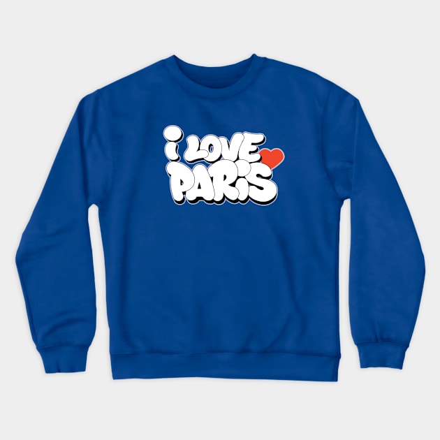 I Love Paris Graffiti writing style Crewneck Sweatshirt by Love Wild Letters